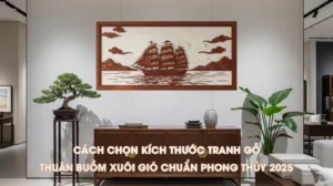 Tranh gỗ Thuận Buồm Xuôi Gió treo phòng khách sang trọng, hướng dẫn chọn kích thước chuẩn phong thủy năm 2025