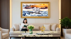 Tranh Thư Pháp Thuận Buồm Xuôi Gió treo phòng khách, mang ý nghĩa rước tài lộc, vượt sóng gió
