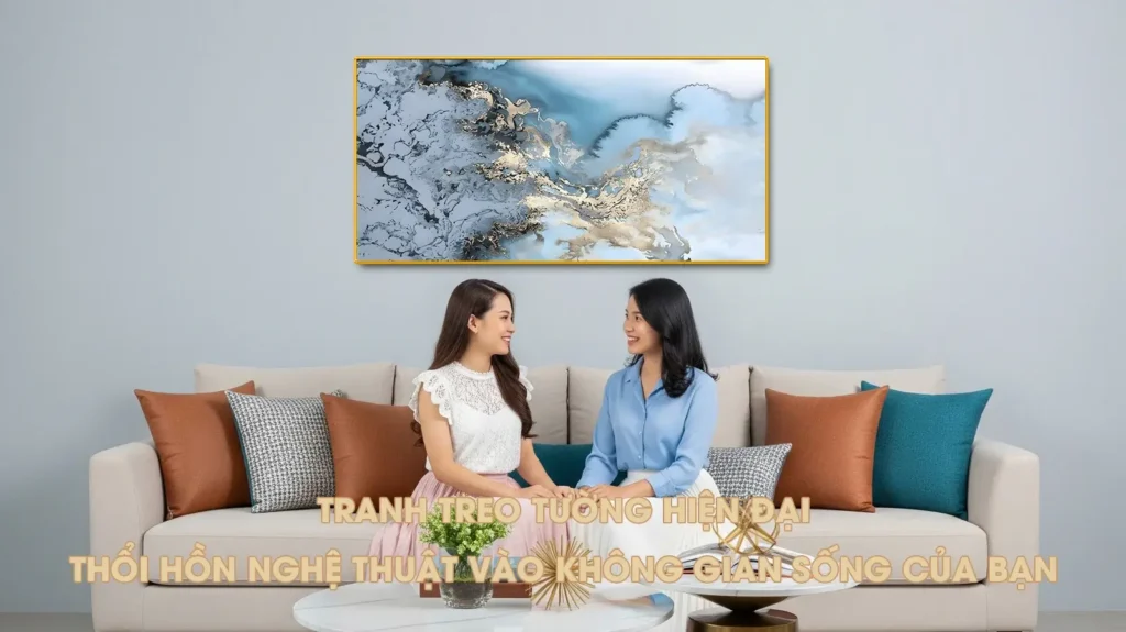 Tranh treo tường hiện đại sang trọng, giúp không gian sống tinh tế và nghệ thuật hơn